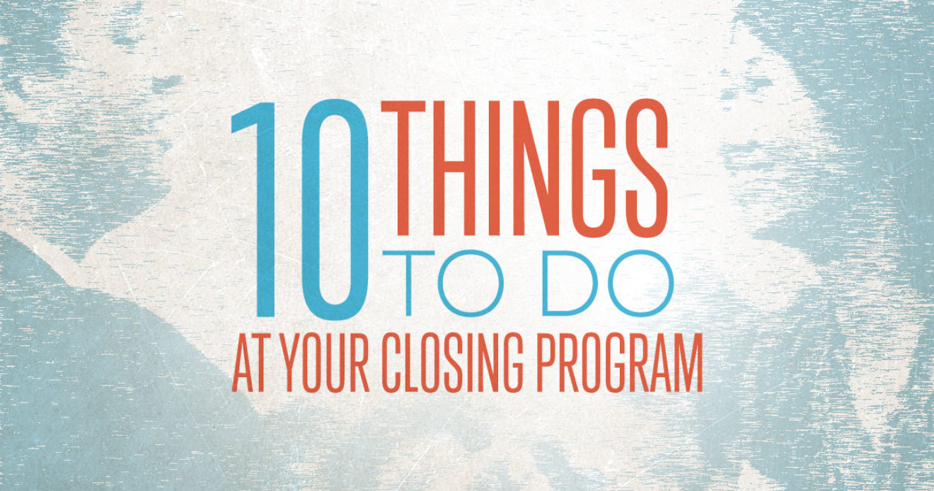 10 Things To Do At Your Closing Program