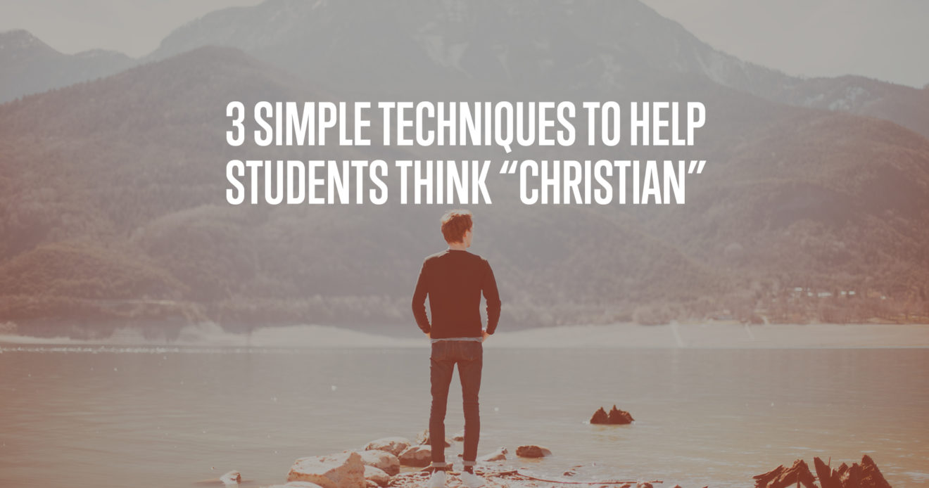 3 Simple Techniques to Help Students Think “Christian”