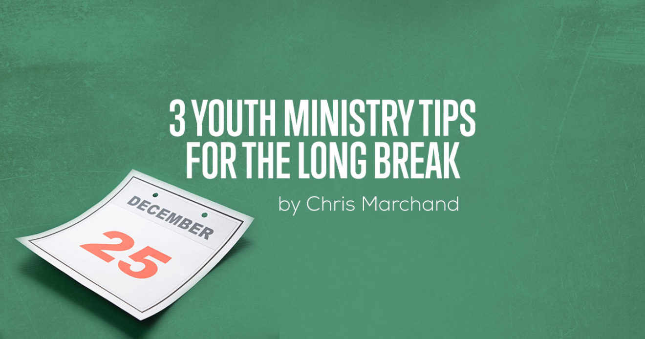 3 Youth Ministry Tips for the Long Break