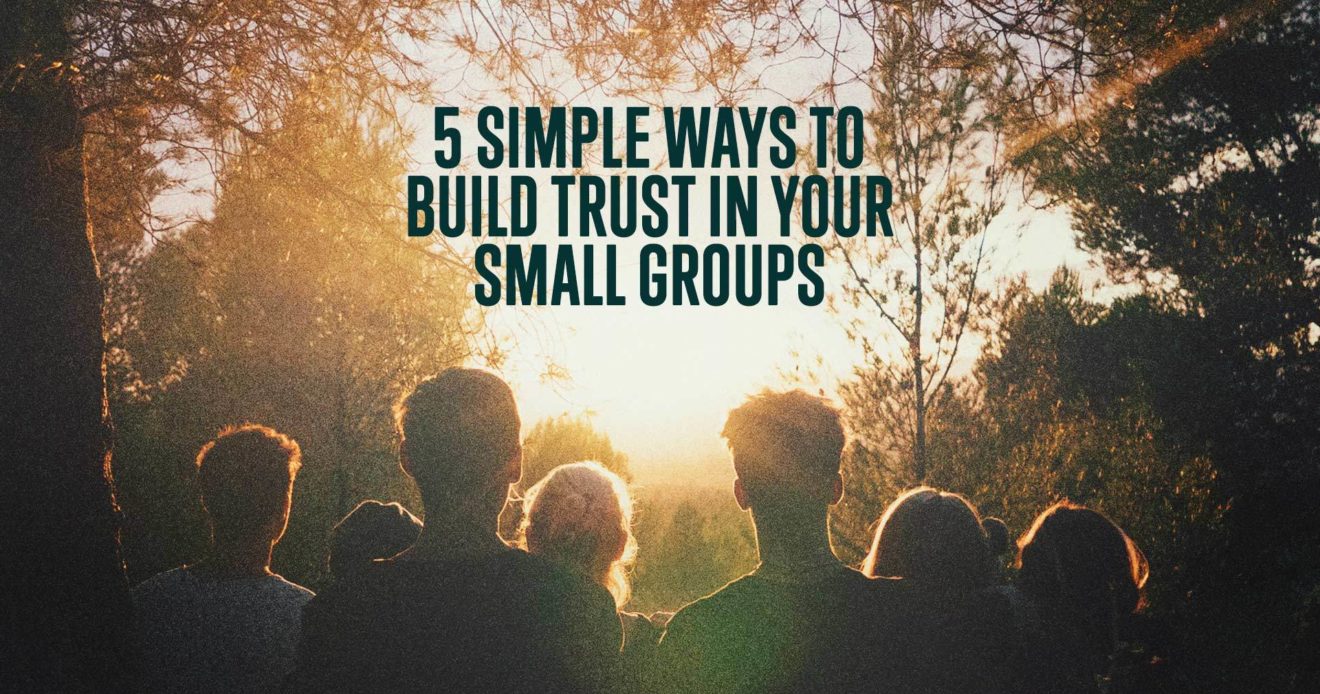 5 Simple Ways to Build Trust in Your Small Groups