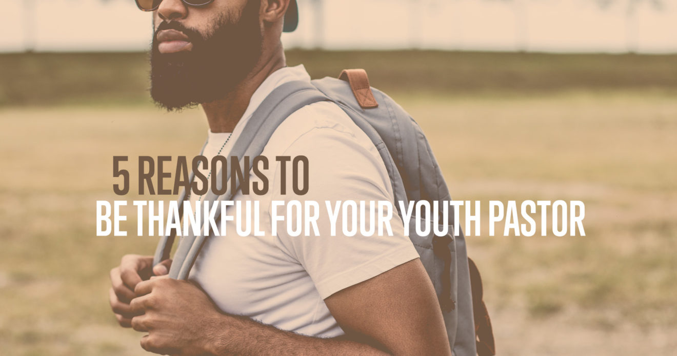 5 Reasons To Be Thankful For Your Youth Pastor