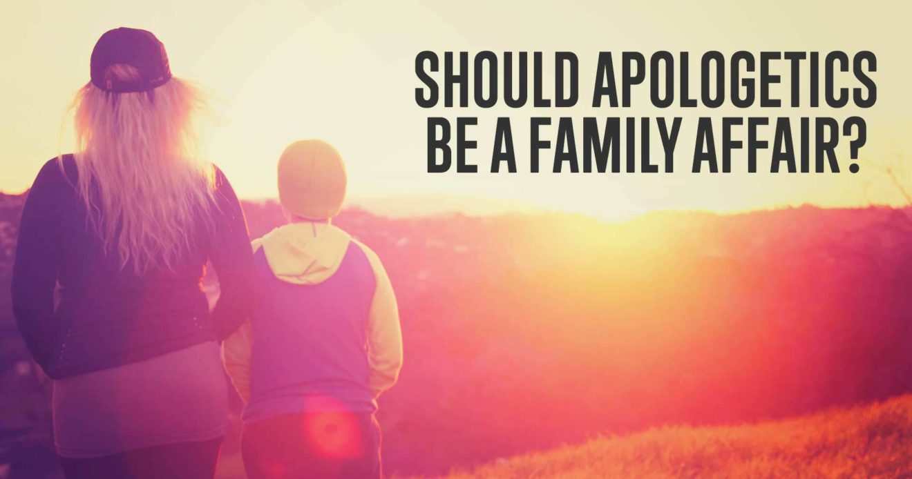 Should Apologetics Be A Family Affair?