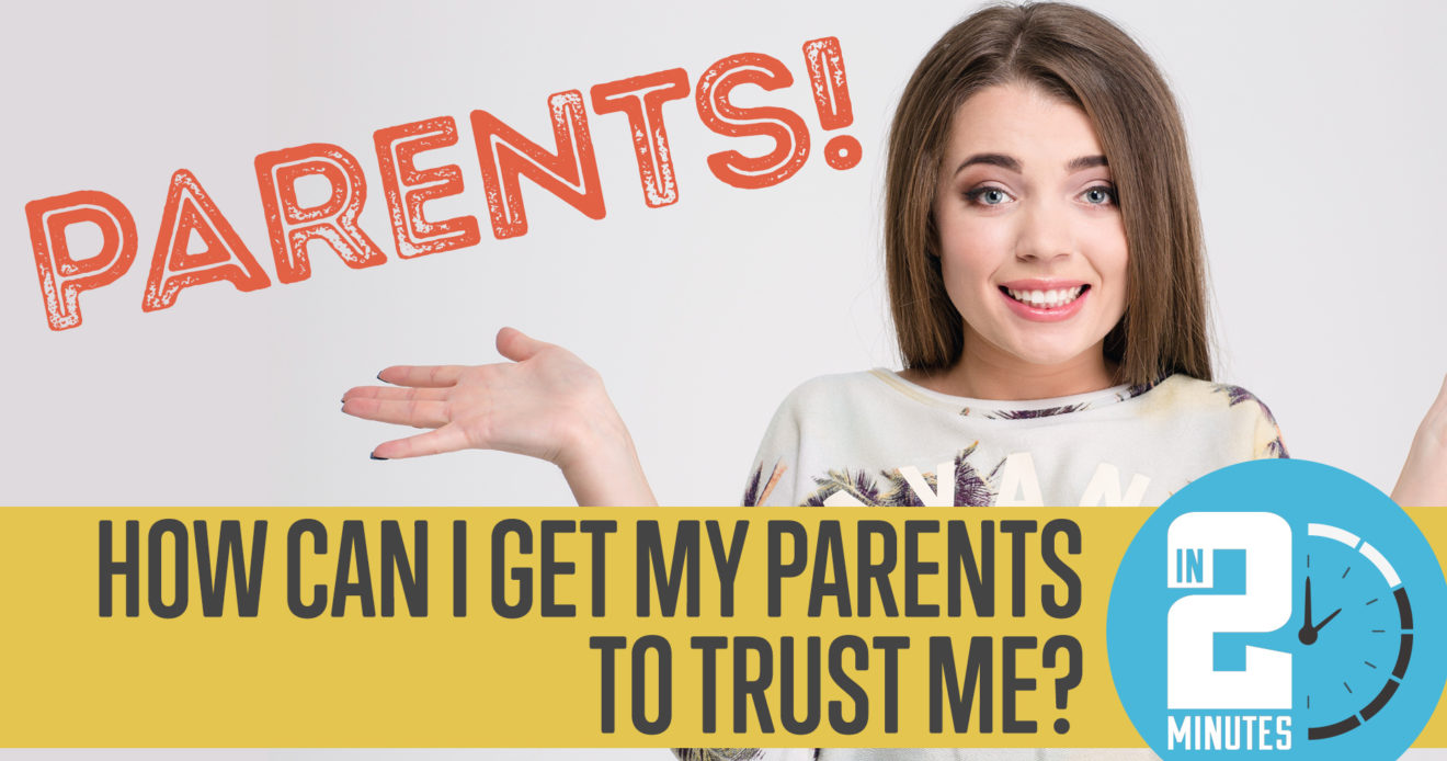 How Can I Get My Parents to Trust Me? 