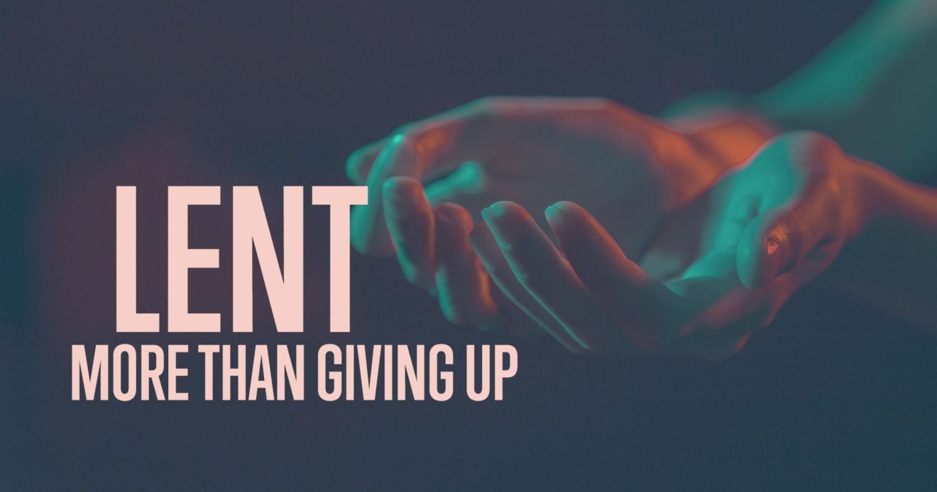 Lent: More Than Giving Up