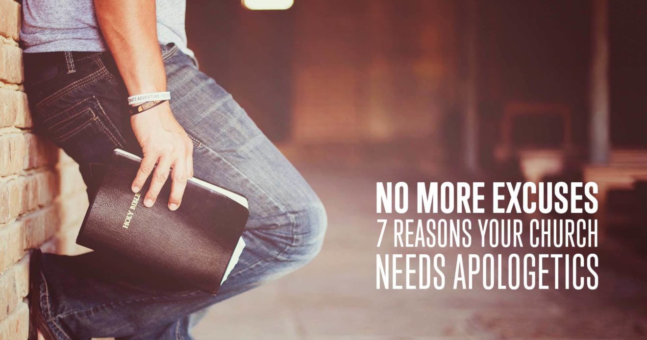 No More Excuses: 7 Reasons Your Entire Church Needs Apologetics