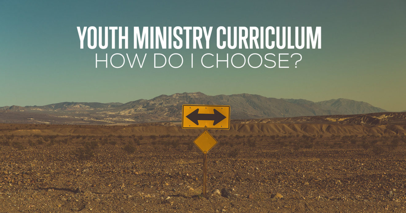 Youth Ministry Curriculum. How Do I Choose?