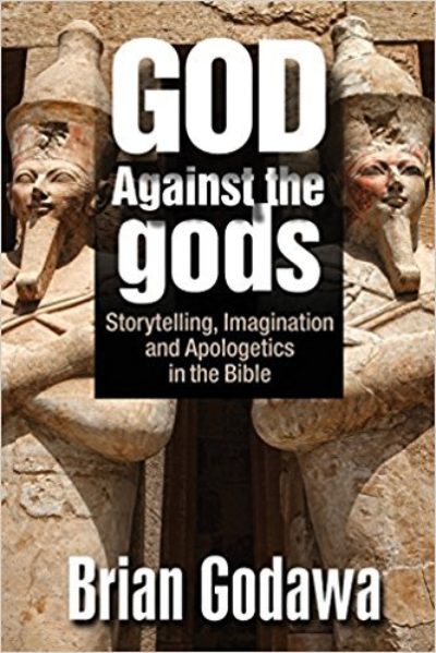 God Against the gods: Storytelling, Imagination and Apologetics in the Bible