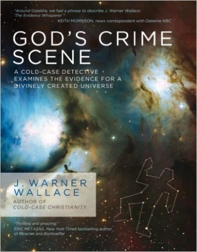 God's Crime Scene: A Cold-Case Detective Examines the Evidence for a Divinely Created Universe