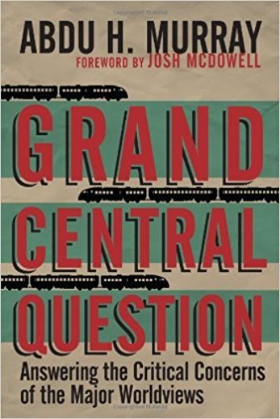 Grand Central Question: Answering the Critical Concerns of the Major Worldviews