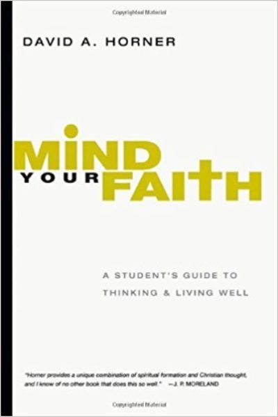 Mind Your Faith: A Student's Guide to Thinking and Living Well