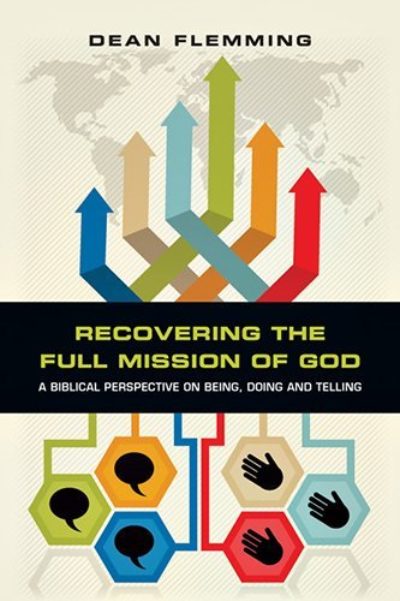 Recovering the Full Mission of God: A Biblical Perspective on Being, Doing and Telling